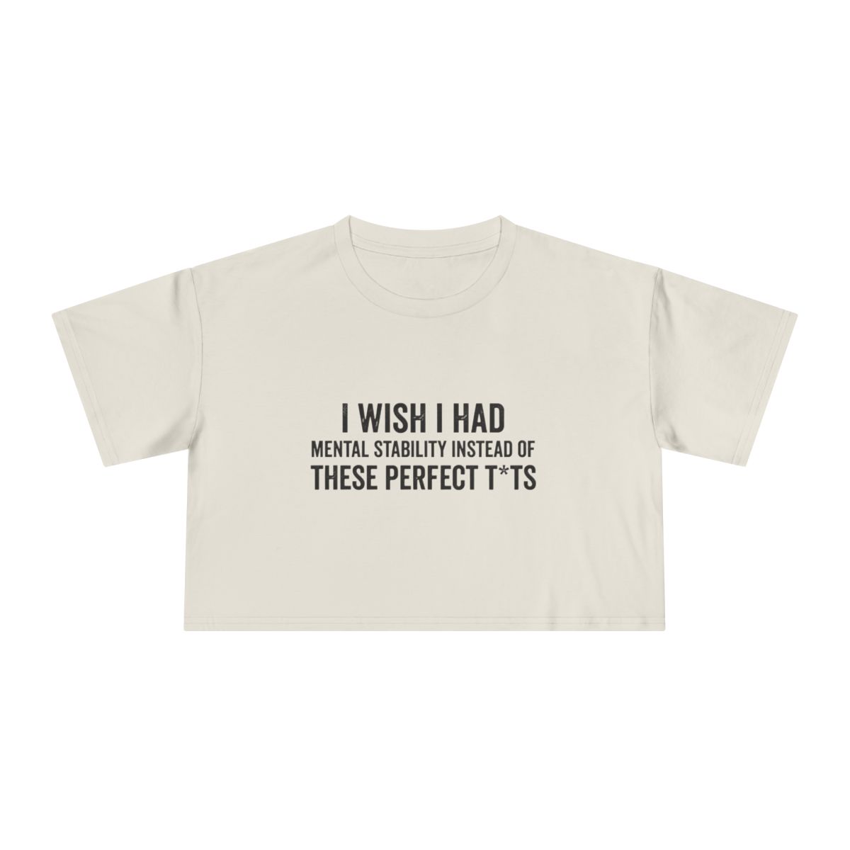 I Wish I Had Mental Stability Instead of These Perfect T*ts Crop Tee | Funny Adult Humor Graphic - Image 7