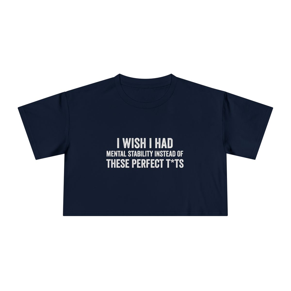 I Wish I Had Mental Stability Instead of These Perfect T*ts Crop Tee | Funny Adult Humor Graphic - Image 9