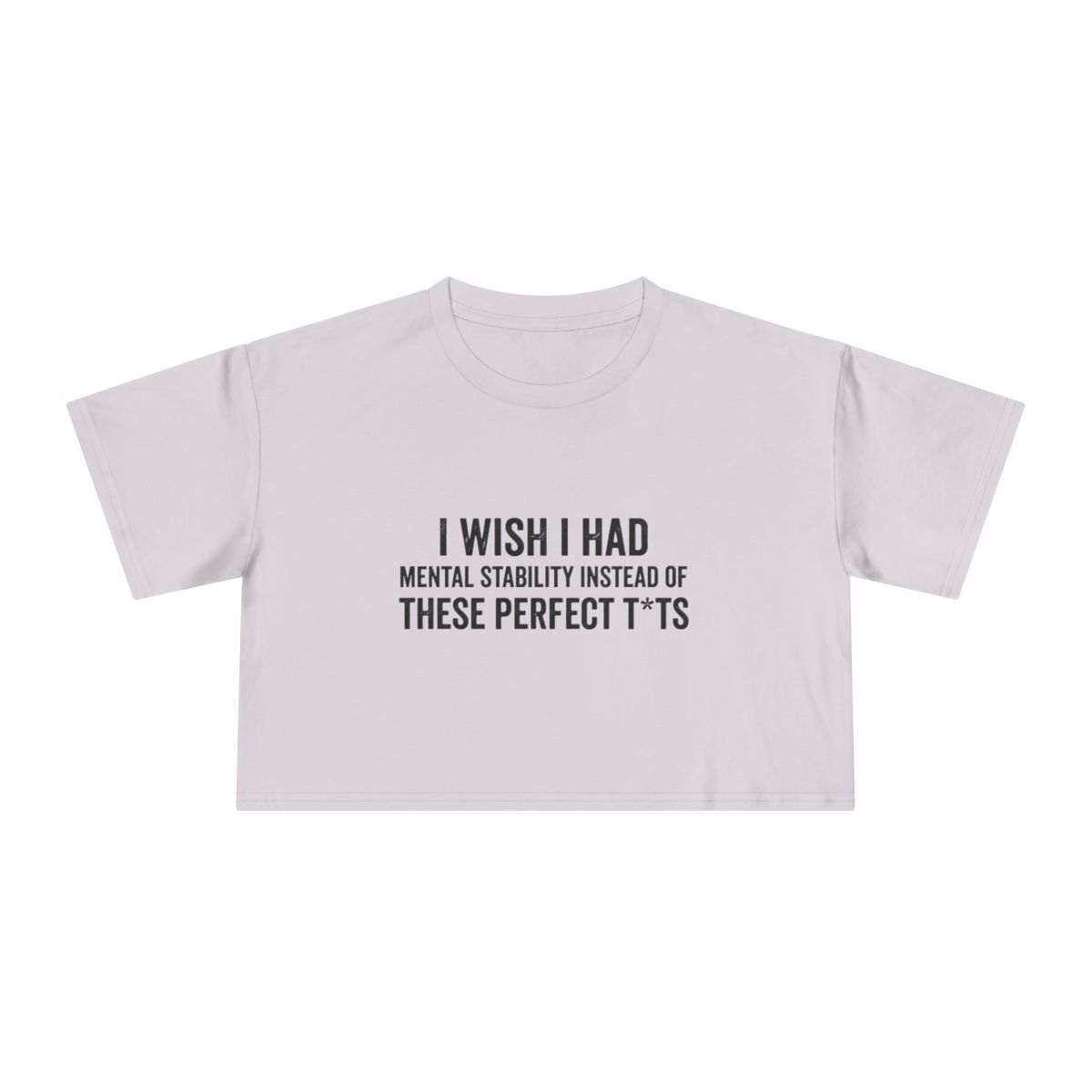 I Wish I Had Mental Stability Instead of These Perfect T*ts Crop Tee | Funny Adult Humor Graphic - Image 10