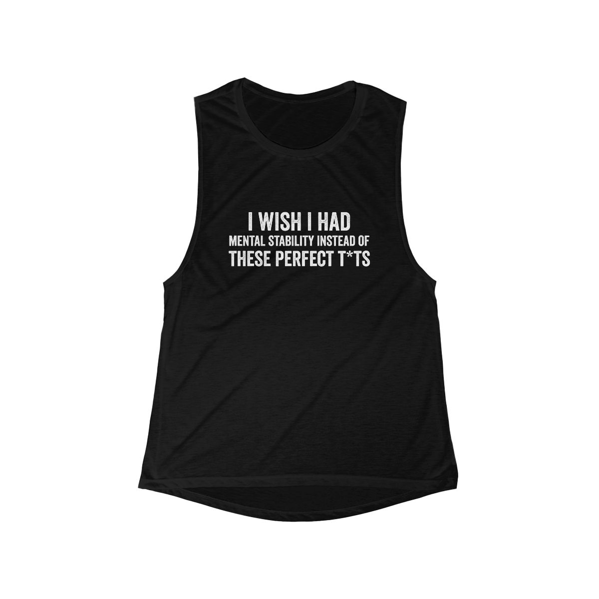 I Wish I Had Mental Stability Instead of These Perfect T*ts Tank Top | Funny Text Graphic - Image 3