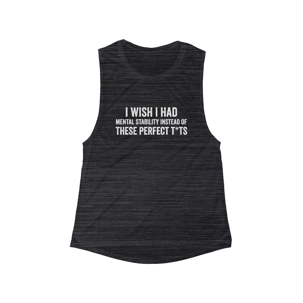 I Wish I Had Mental Stability Instead of These Perfect T*ts Tank Top | Funny Text Graphic - Image 4