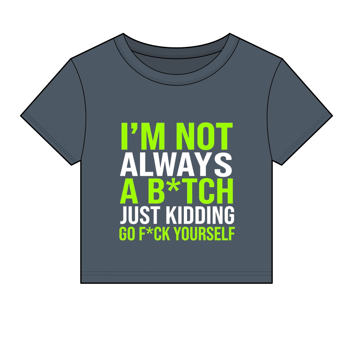 I'm Not Always A B*tch Just Kidding Crop Tee | Funny Slogan Shirt - Image 2