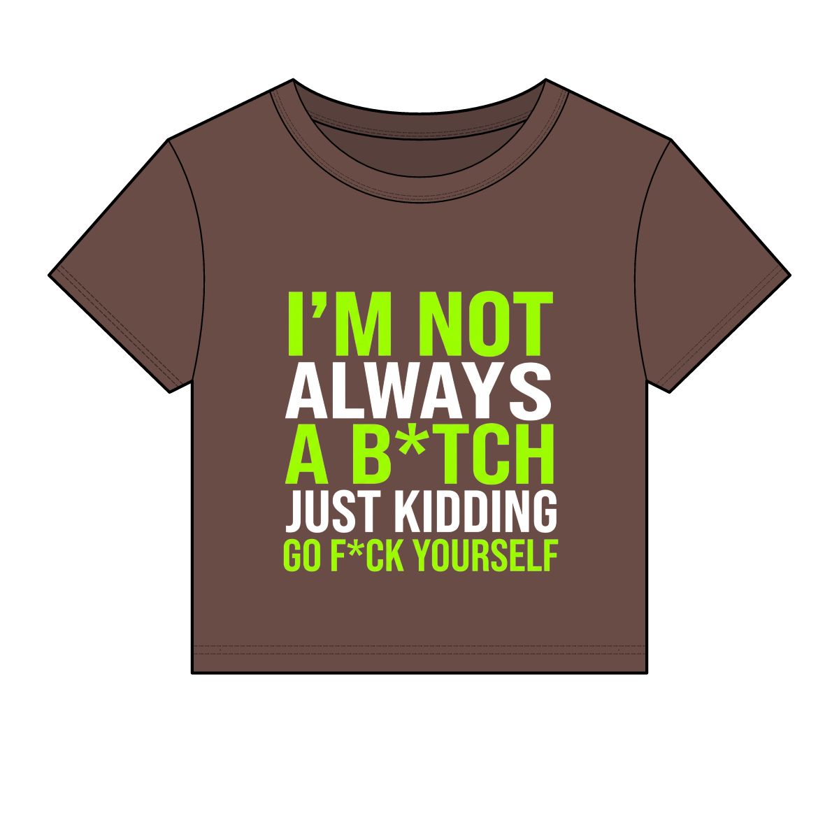 I'm Not Always A B*tch Just Kidding Crop Tee | Funny Slogan Shirt - Image 7
