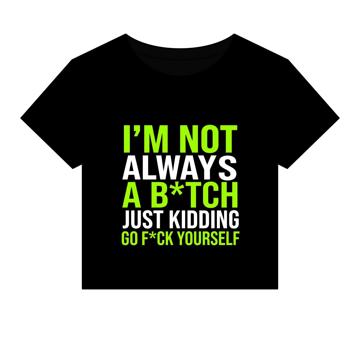 I'm Not Always A B*tch Just Kidding Crop Tee | Funny Slogan Shirt - Image 8