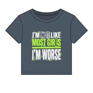 I'm Not Like Most Girls I'm Worse Tee | Funny Statement Crop Top