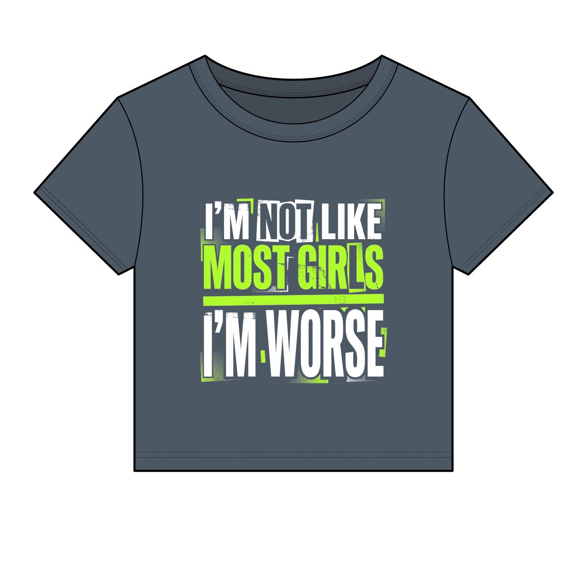 I’m Not Like Most Girls I’m Worse Tee | Funny Statement Crop Top