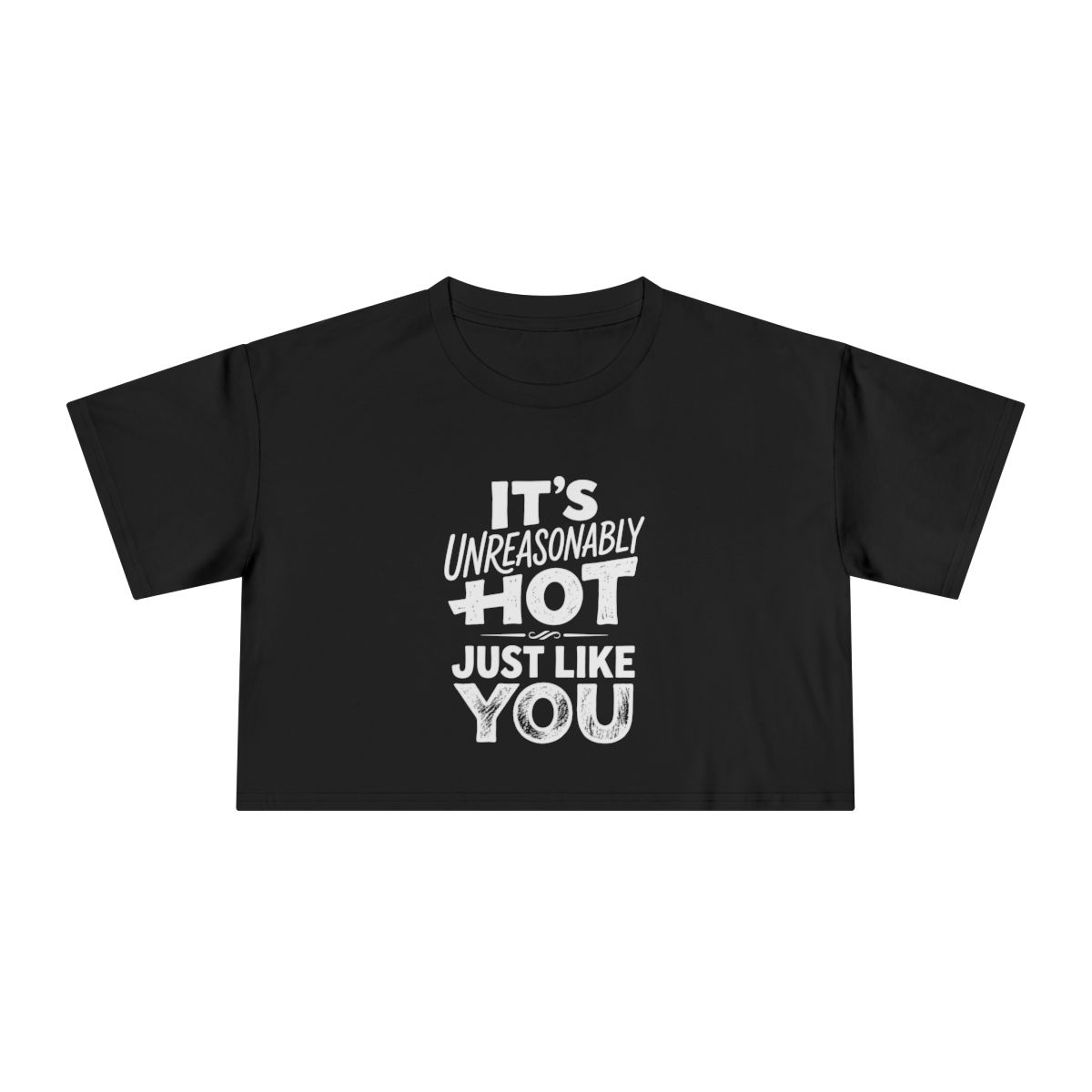 It's Unreasonably Hot Just Like You Crop Tee | Flirty Slogan Shirt - Image 2