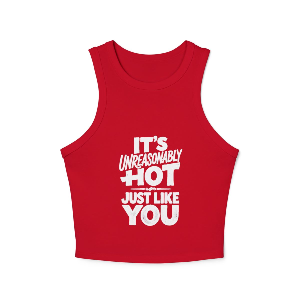 It's Unreasonably Hot Just Like You Racer Tank | Micro Rib Crop Tank - Image 4