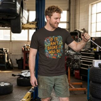 If It Ain't Broke It Will Be T-Shirt lifestyle photo