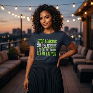 Stop Looking So Delicious If You're Not Gonna Let Me Eat You Shirt lifestyle photo