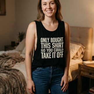 Only Bought This Shirt So You Could Take It Off Tank Top lifestyle photo