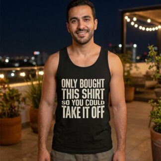 Only Bought This Shirt So You Could Take It Off Tank lifestyle photo
