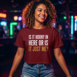 Is It Horny In Here Or Is It Just Me? Crop Tee lifestyle photo