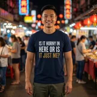 Is It Horny in Here or is It Just Me Shirt lifestyle photo