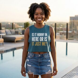 Is It Horny In Here Or Is It Just Me? Crop Top lifestyle photo