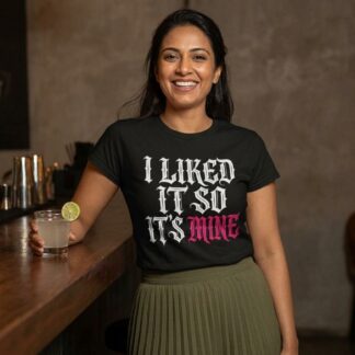 I Liked It So It's Mine T-Shirt lifestyle photo