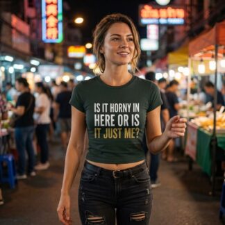 Is It Horny In Here Or Is It Just Me Crop Tee lifestyle photo