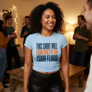This Shirt Will Look Pretty On Your Floor Crop Tee lifestyle photo