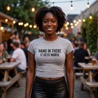 Hang In There It Gets Worse tee lifestyle photo