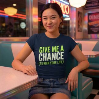Give Me A Chance (To Ruin Your Life) Tee lifestyle photo