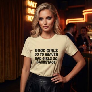 Good Girls Go to Heaven Bad Girls Go Backstage Shirt lifestyle photo