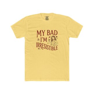 My Bad I'm Irresistible Shirt | Tee, Crop, Baby Tee & More Styles