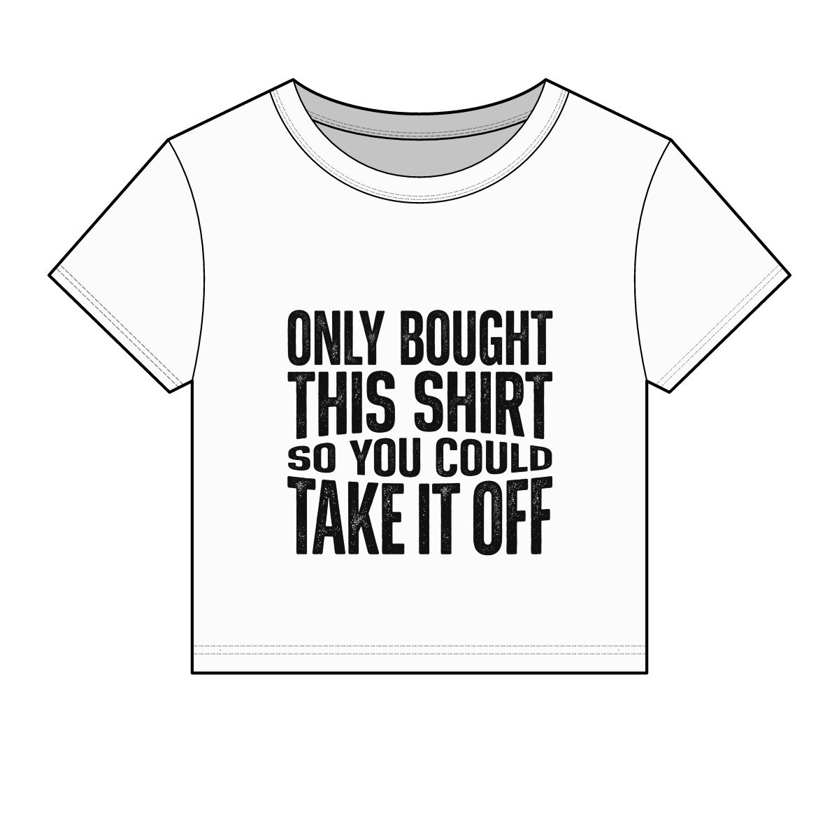 Only Bought This Shirt So You Could Take It Off Tee - Image 2