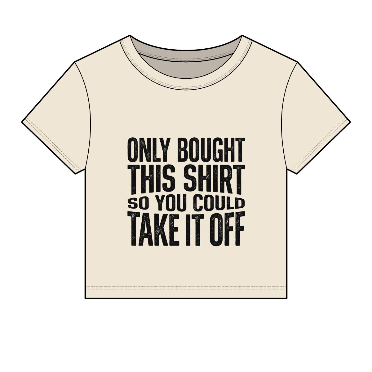 Only Bought This Shirt So You Could Take It Off Tee - Image 7
