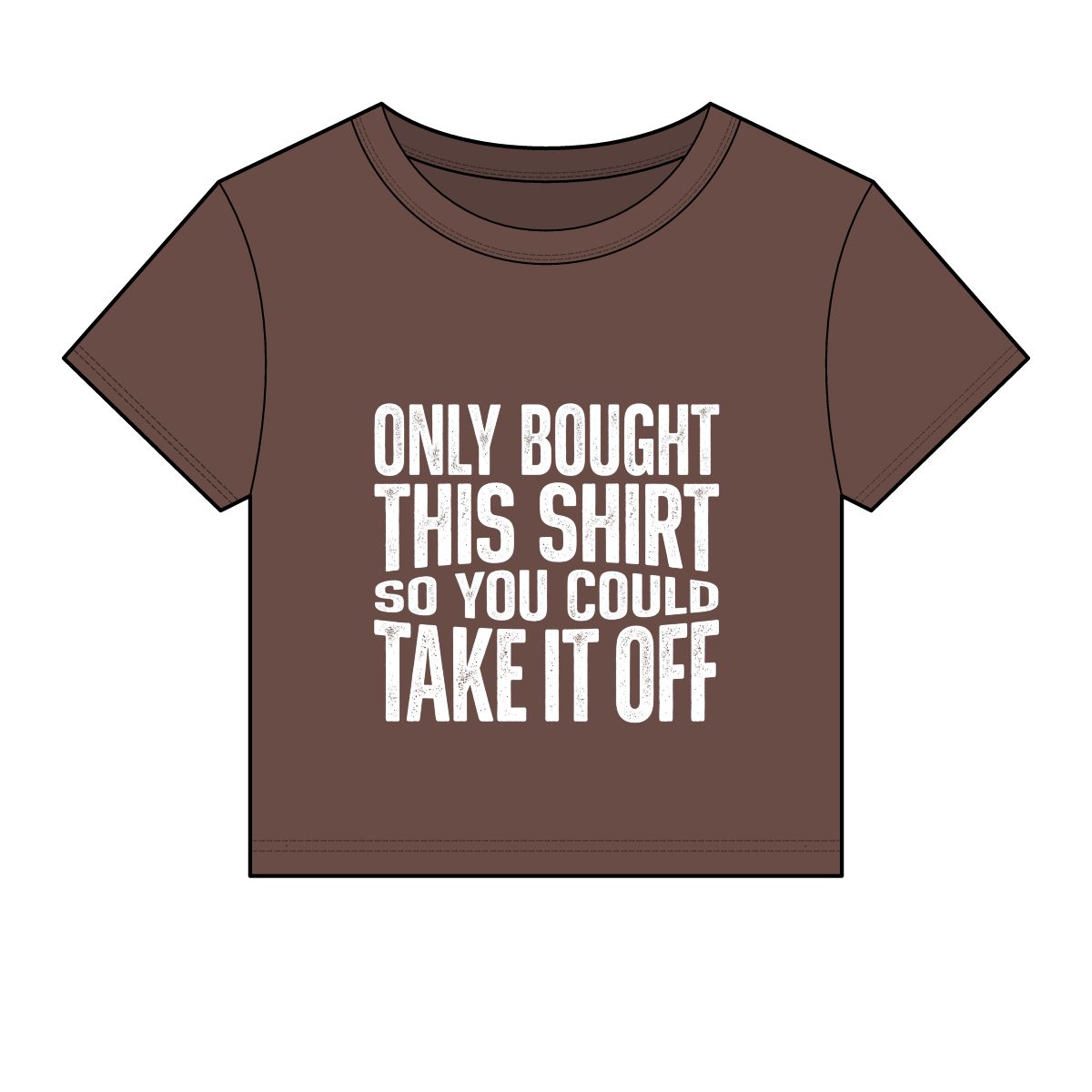 Only Bought This Shirt So You Could Take It Off Tee - Image 10