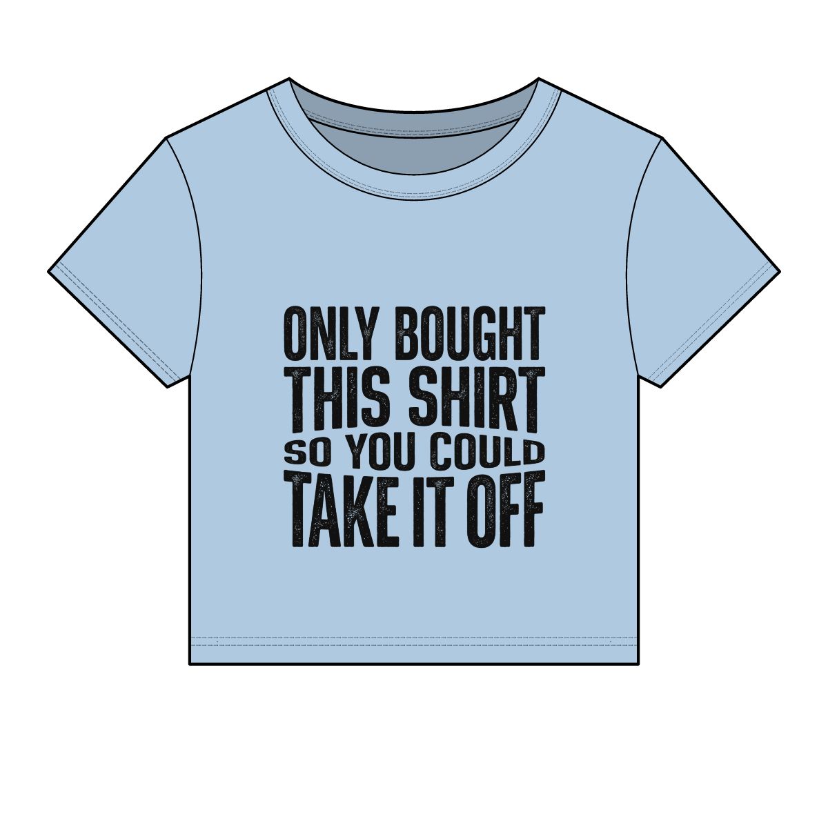 Only Bought This Shirt So You Could Take It Off Tee - Image 12