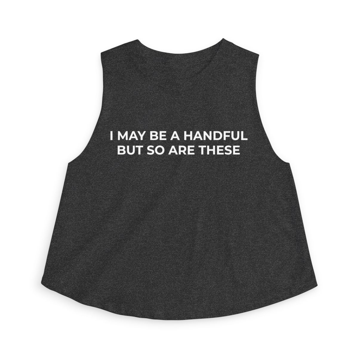 I May Be A Handful But So Are These Crop Top | Funny Slogan Tank