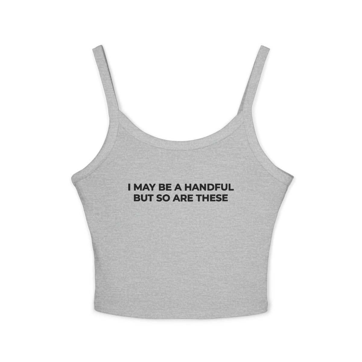 I May Be A Handful But So Are These Spaghetti Strap Tank | Funny Slogan Top