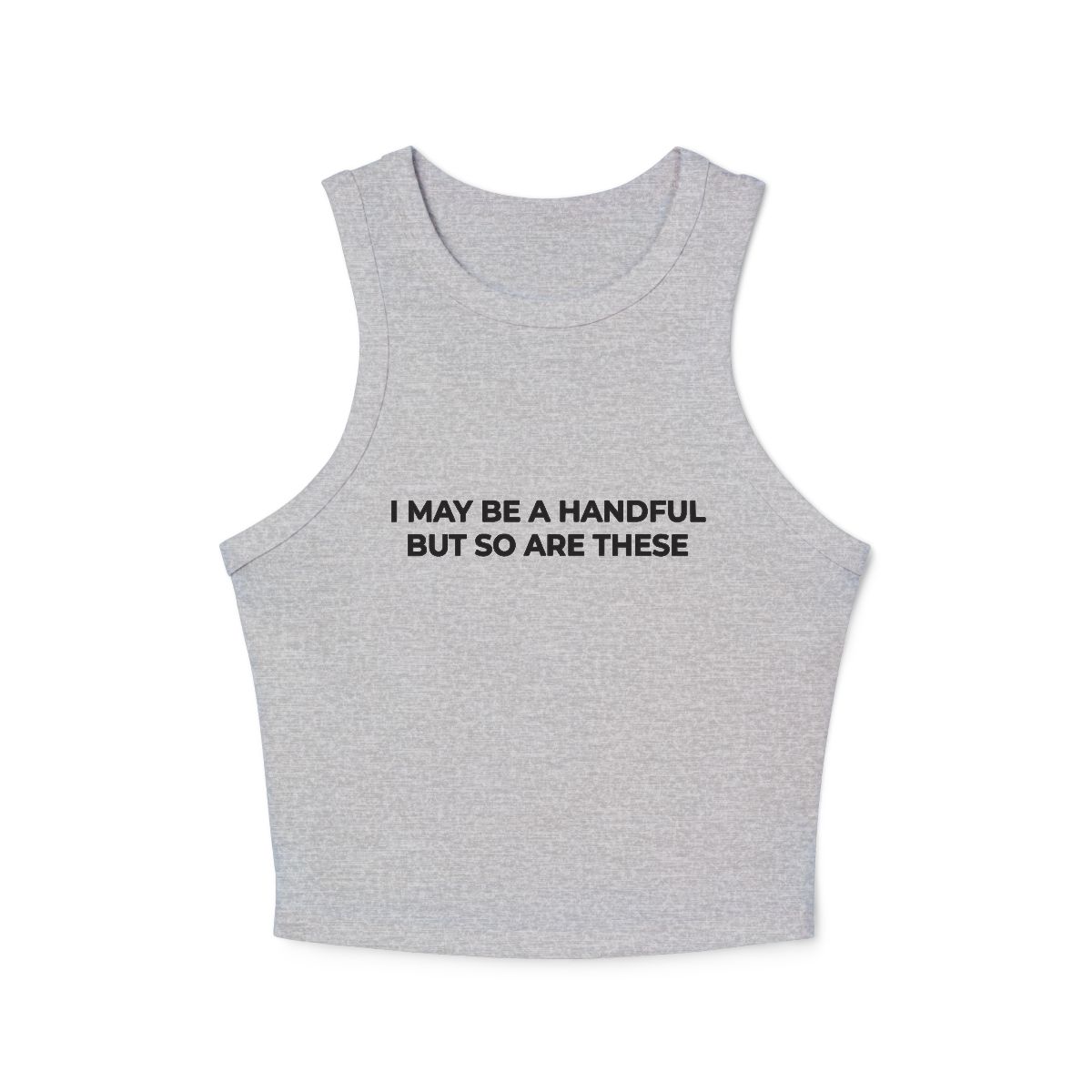 I May Be A Handful But So Are These Racer Tank | Funny Slogan Top