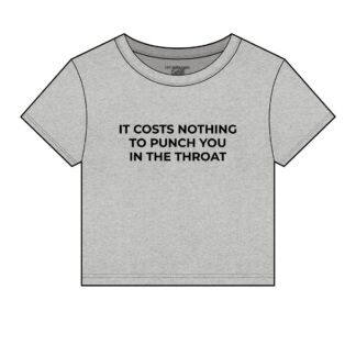 It Costs Nothing to Punch You in the Throat Micro Rib Baby Tee
