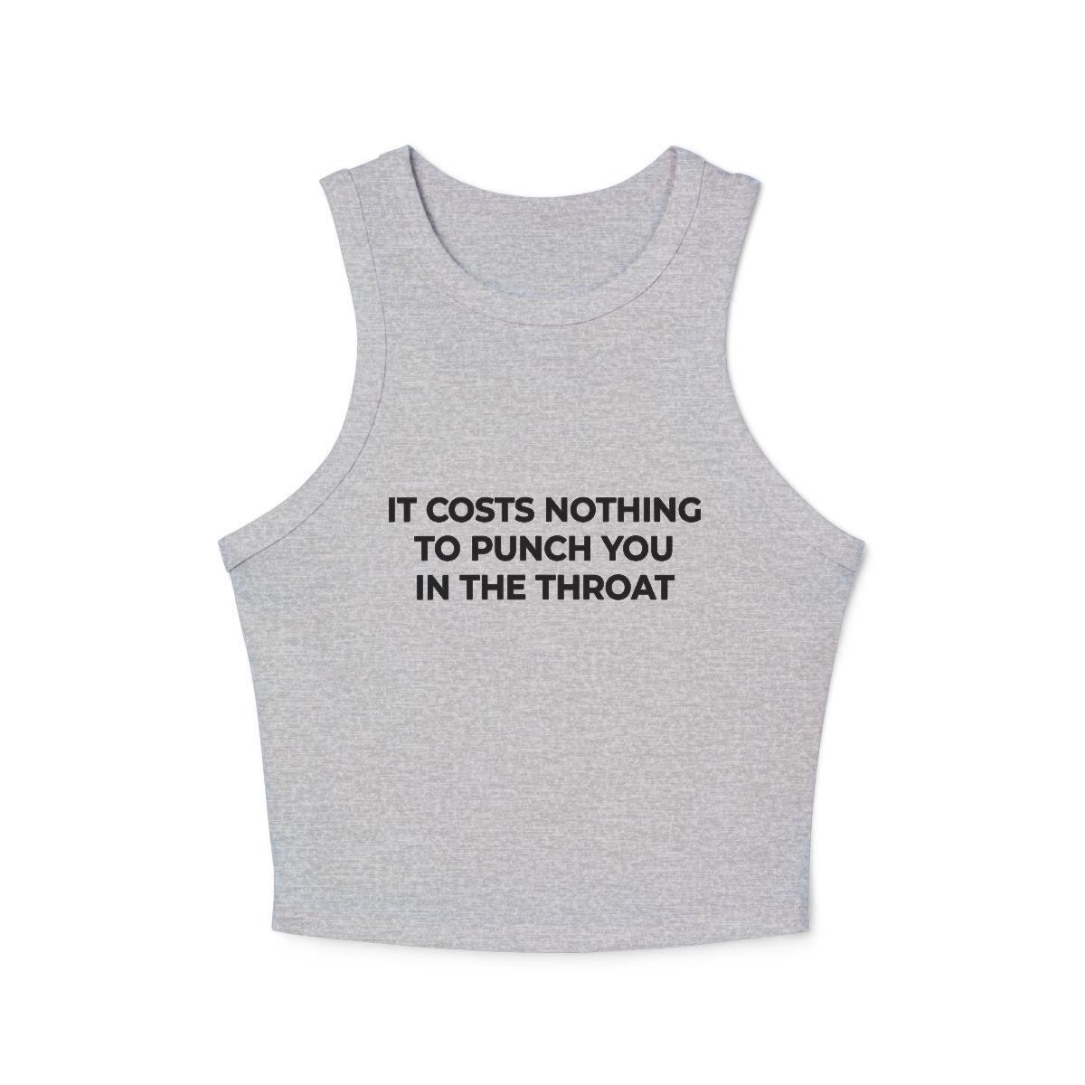 It Costs Nothing to Punch You in the Throat Micro Rib Racer Tank