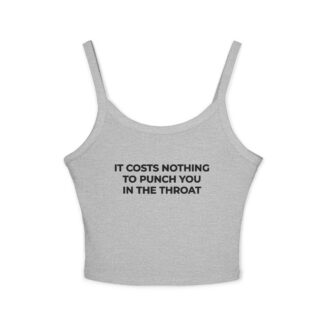 It Costs Nothing to Punch You in the Throat Spaghetti Strap Tank