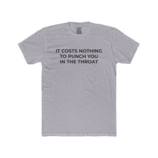 It Costs Nothing to Punch You in the Throat Shirt | Tee, Crop, Baby Tee & More Styles
