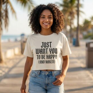 Just Want You To Be Happy (And Naked) Crop Tee lifestyle photo