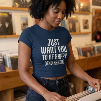 Just Want You To Be Happy (And Naked) Baby Tee lifestyle photo
