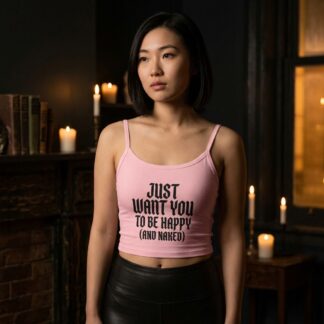 Just Want You To Be Happy (And Naked) Spaghetti Strap Crop Tank lifestyle photo