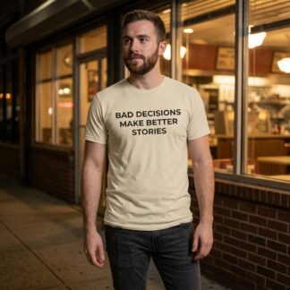 Bad Decisions Make Better Stories Shirt lifestyle photo