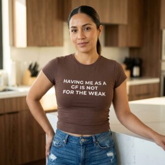 Having Me As A GF Is Not For The Weak Baby Tee lifestyle photo