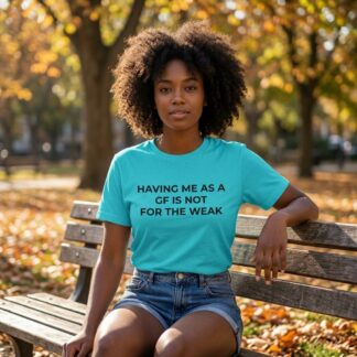 Having Me as a GF is Not for the Weak Shirt lifestyle photo