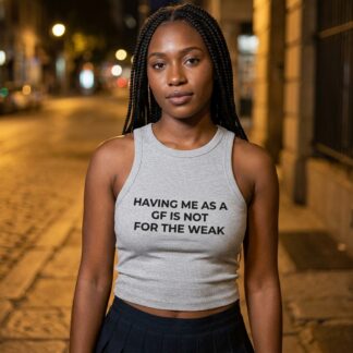 Having Me As A GF Is Not For The Weak Racer Tank lifestyle photo
