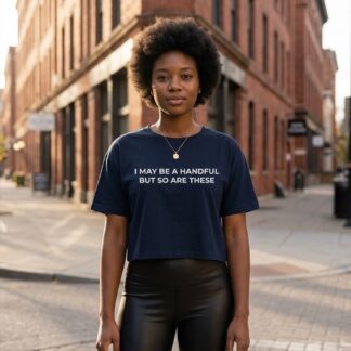 I May Be A Handful But So Are These Crop Tee lifestyle photo