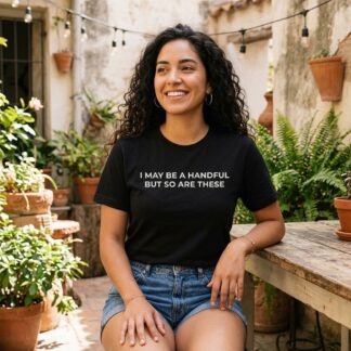 I May Be a Handful But So Are These Shirt lifestyle photo