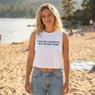 I May Be A Handful But So Are These Crop Top lifestyle photo