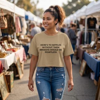 Here's To Nipples Without Them Breasts Would Be Pointless Crop Tee lifestyle photo