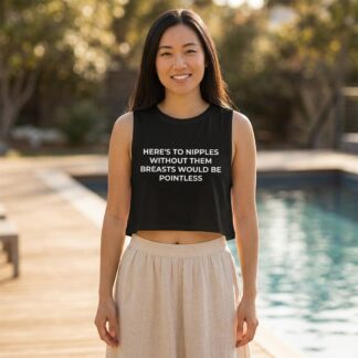 Here's To Nipples Without Them Breasts Would Be Pointless Crop Top lifestyle photo