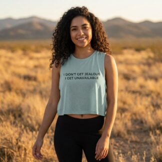 I Don't Get Jealous I Get Unavailable Crop Top lifestyle photo